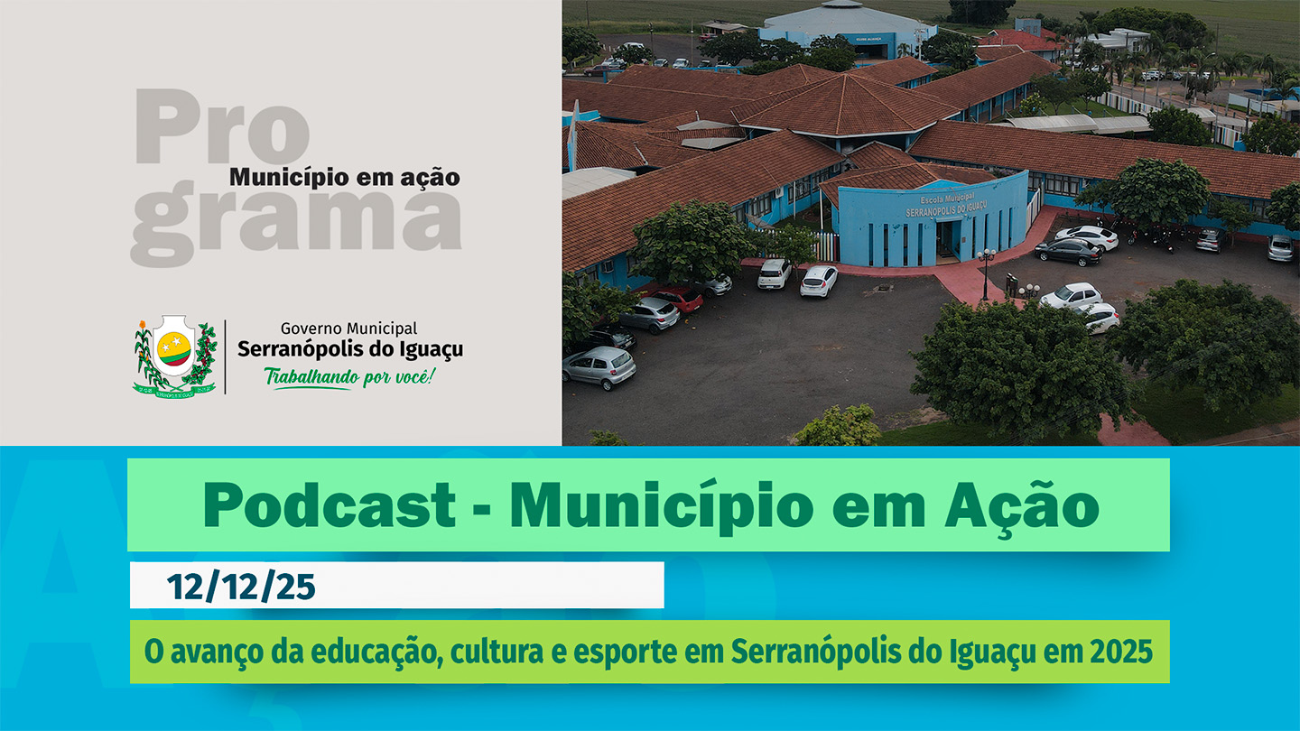  #Podcast – O avanço da educação, cultura e esporte em Serranópolis do Iguaçu em 2025 – (12/12/2025) 