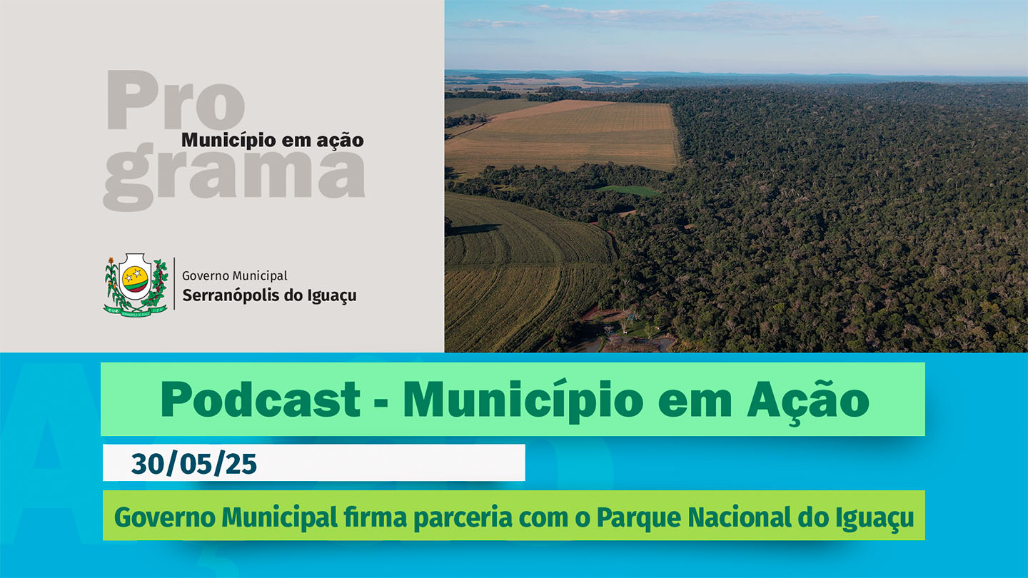 #Podcast – Governo Municipal firma parceria com o Parque Nacional do Iguaçu –(30/05/2025)