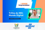 Trilha do MEI – Mundo Digital, uma palestra prática e imperdível Trilha do MEI – Mundo Digital, uma palestra prática e imperdível